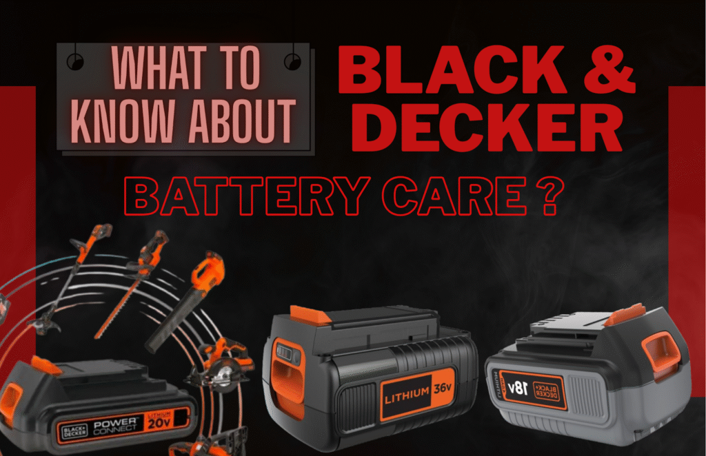 WHAT TO KNOW ABOUT BLACK AND DECKER BATTERY CARE
