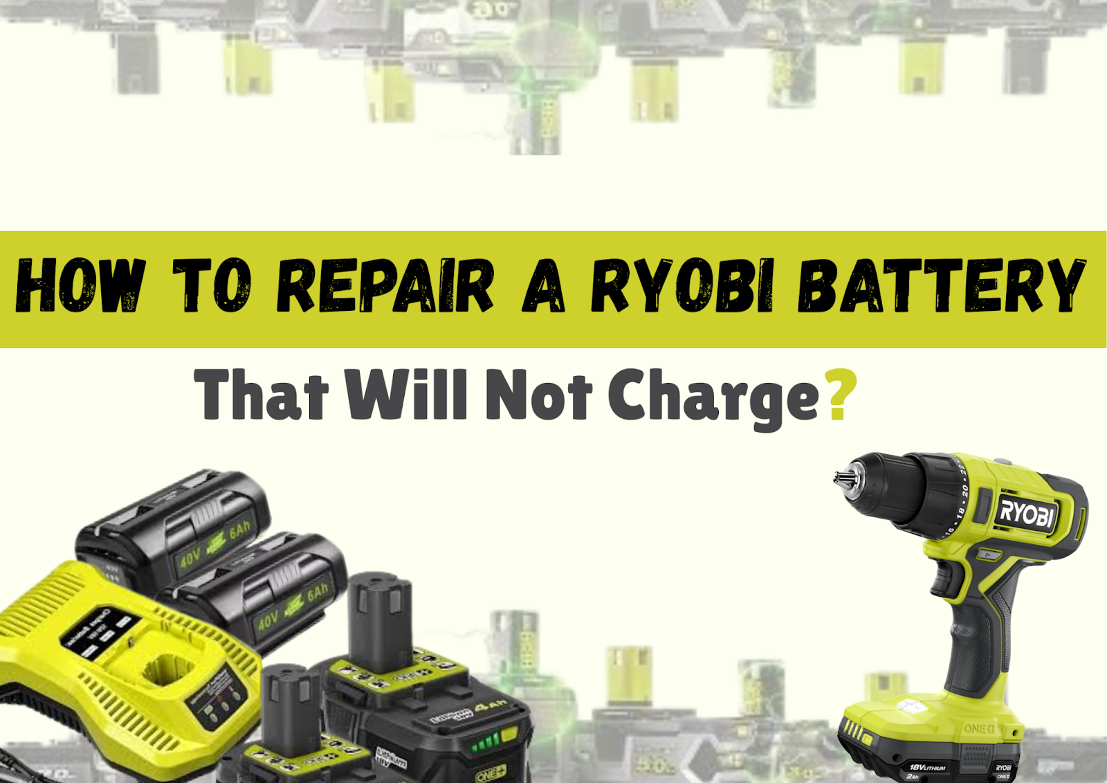 How to Repair a Ryobi Battery That Will not Charge? 1 How to Repair a Ryobi Battery That Will not Charge