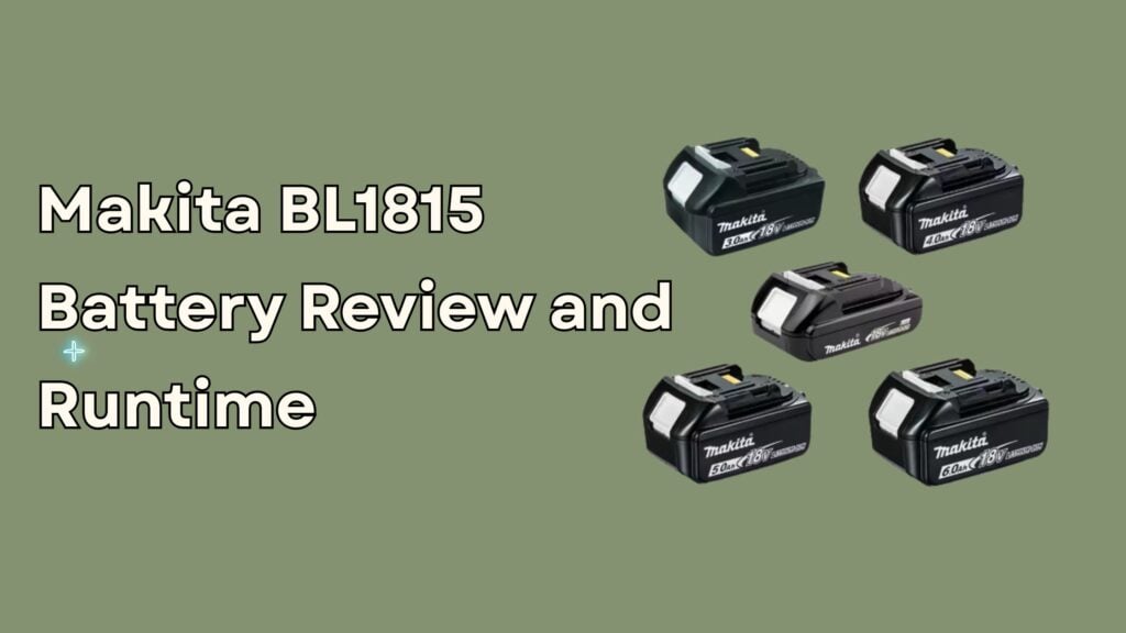 Makita BL1815 Battery Review and Runtime