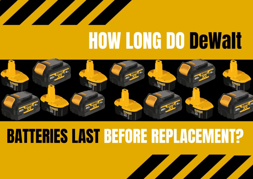 How Long Do DeWalt Batteries Last Before Replacement?